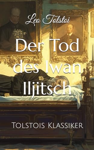 Der Tod des Iwan Iljitsch: Tolstois Klassiker von Independently published